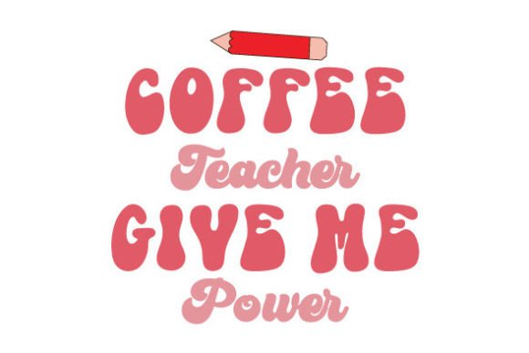 Coffee Teacher Give Me Power SVG for Crafts & Graphics