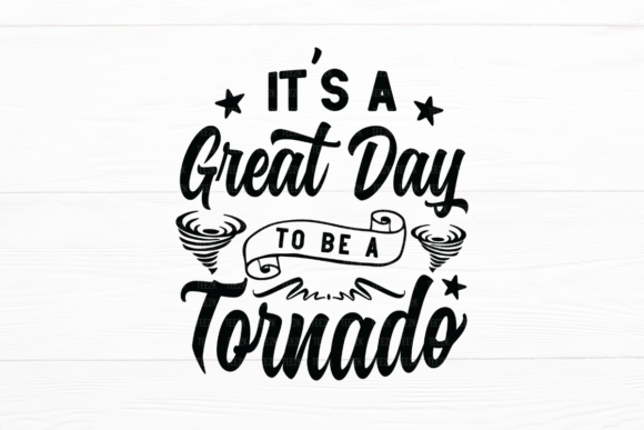 It's a Great Day to Be a Tornado Graphics for Crafts